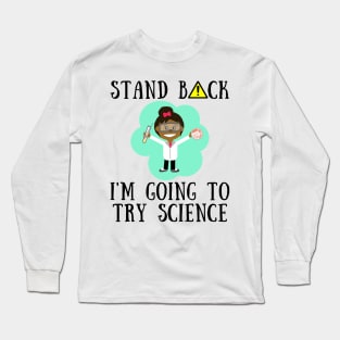 Stand back i'm going to try science Long Sleeve T-Shirt